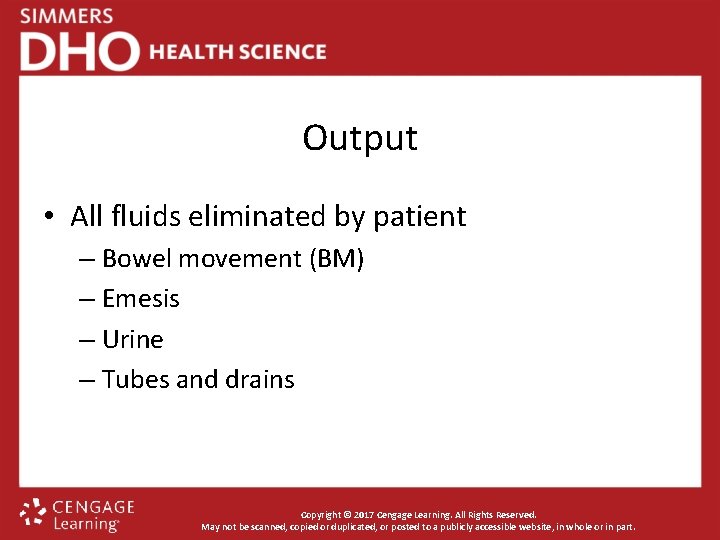 Output • All fluids eliminated by patient – Bowel movement (BM) – Emesis –