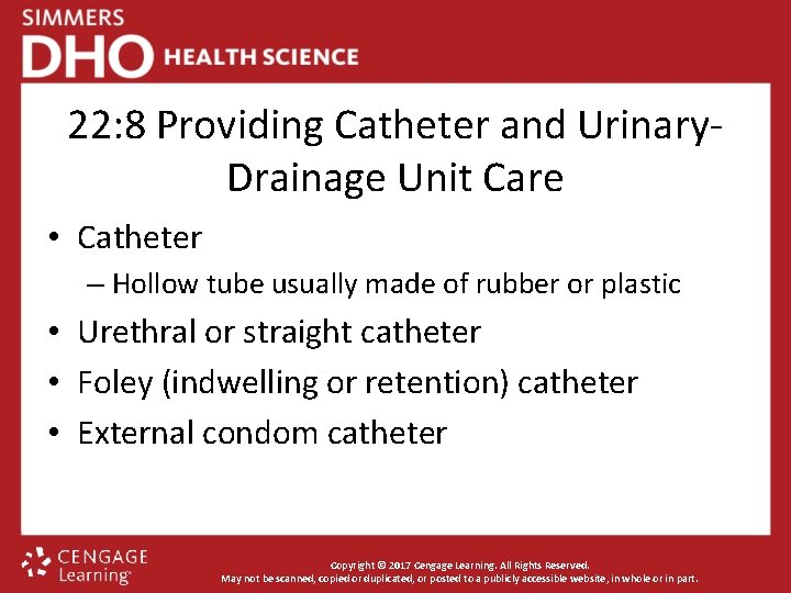 22: 8 Providing Catheter and Urinary. Drainage Unit Care • Catheter – Hollow tube