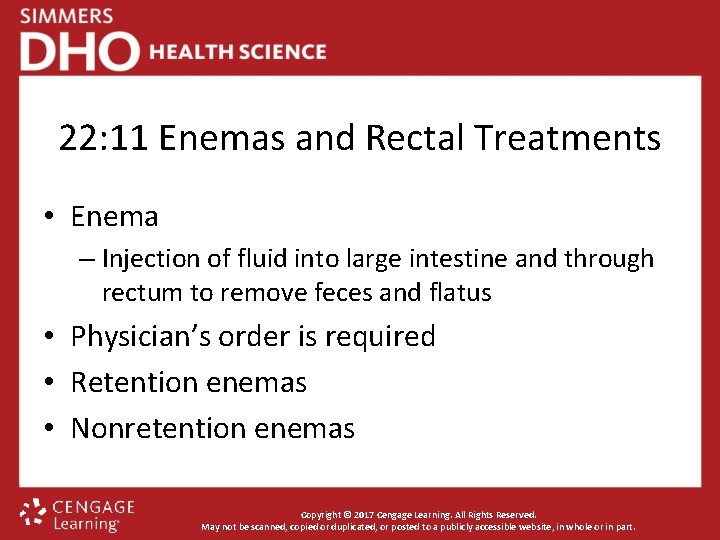 22: 11 Enemas and Rectal Treatments • Enema – Injection of fluid into large