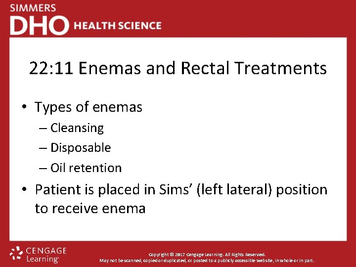 22: 11 Enemas and Rectal Treatments • Types of enemas – Cleansing – Disposable