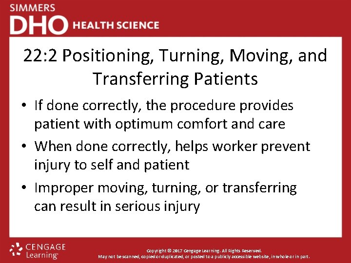 22: 2 Positioning, Turning, Moving, and Transferring Patients • If done correctly, the procedure