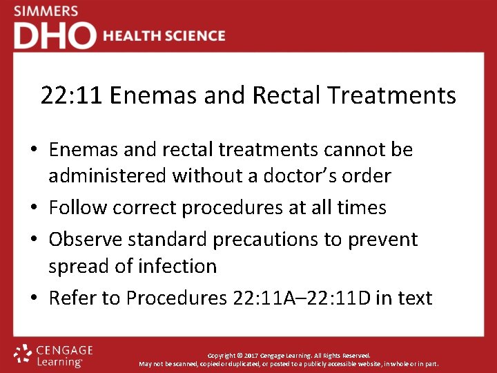 22: 11 Enemas and Rectal Treatments • Enemas and rectal treatments cannot be administered