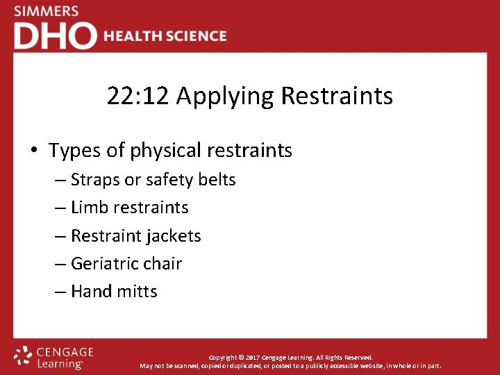 22: 12 Applying Restraints • Types of physical restraints – Straps or safety belts