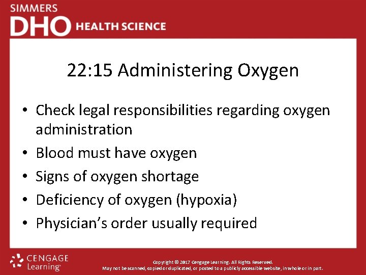 22: 15 Administering Oxygen • Check legal responsibilities regarding oxygen administration • Blood must