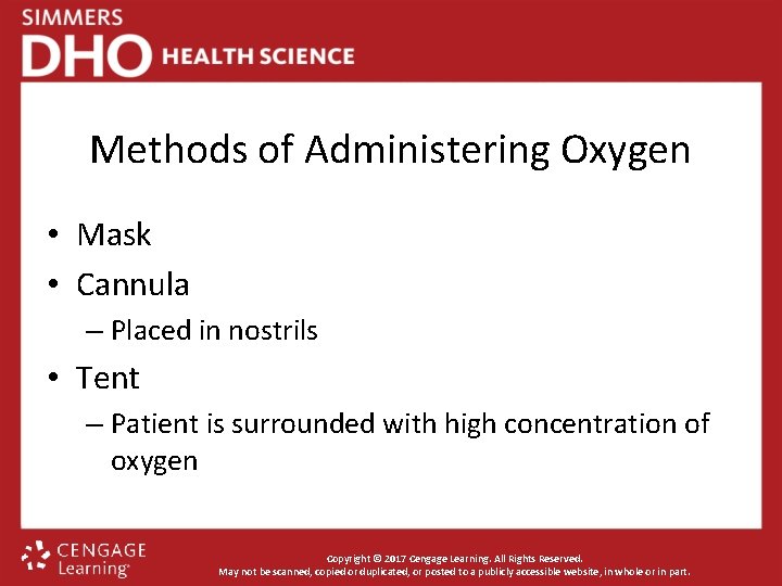 Methods of Administering Oxygen • Mask • Cannula – Placed in nostrils • Tent