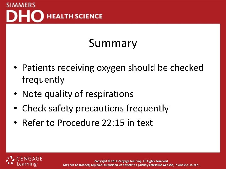 Summary • Patients receiving oxygen should be checked frequently • Note quality of respirations