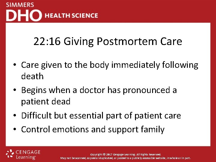 22: 16 Giving Postmortem Care • Care given to the body immediately following death