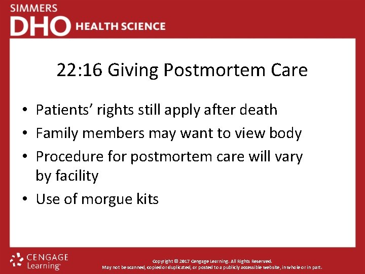 22: 16 Giving Postmortem Care • Patients’ rights still apply after death • Family