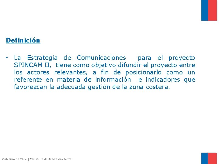 Definición • La Estrategia de Comunicaciones para el proyecto SPINCAM II, tiene como objetivo