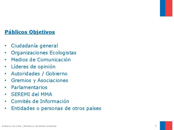 Públicos Objetivos • • • Ciudadanía general Organizaciones Ecologistas Medios de Comunicación Líderes de