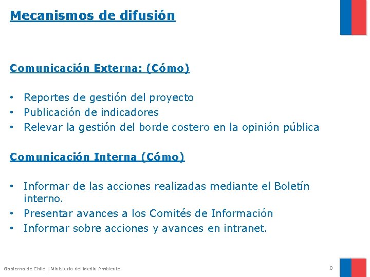 Mecanismos de difusión Comunicación Externa: (Cómo) • Reportes de gestión del proyecto • Publicación