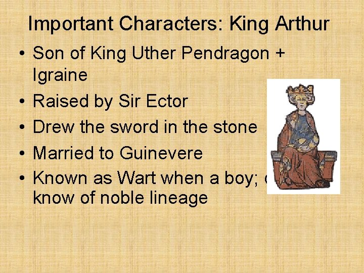 Important Characters: King Arthur • Son of King Uther Pendragon + Igraine • Raised