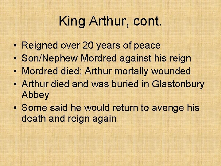 King Arthur, cont. • • Reigned over 20 years of peace Son/Nephew Mordred against