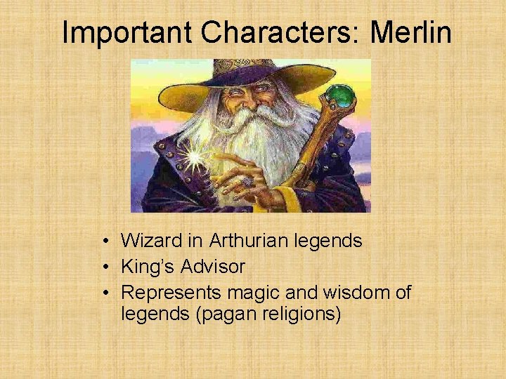 Important Characters: Merlin • Wizard in Arthurian legends • King’s Advisor • Represents magic
