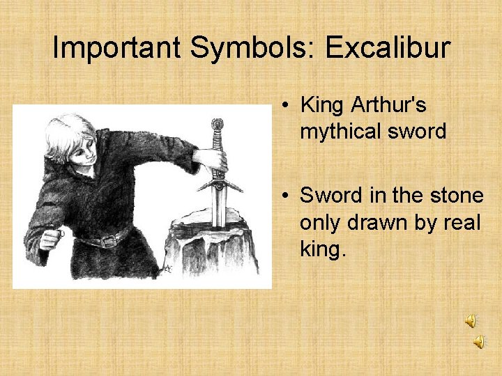 Important Symbols: Excalibur • King Arthur's mythical sword • Sword in the stone only