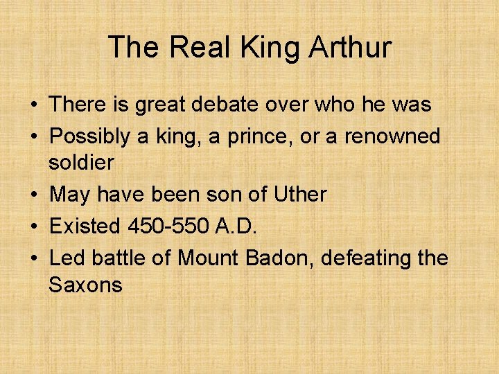 The Real King Arthur • There is great debate over who he was •
