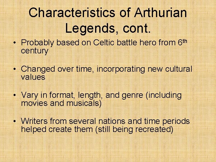Characteristics of Arthurian Legends, cont. • Probably based on Celtic battle hero from 6