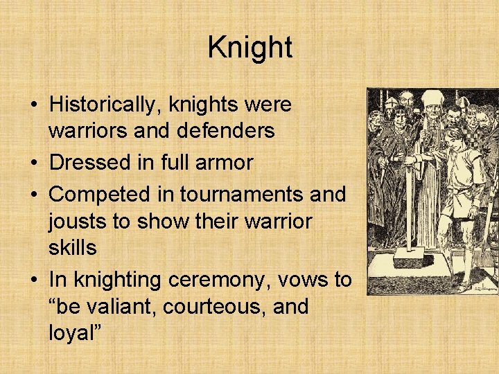 Knight • Historically, knights were warriors and defenders • Dressed in full armor •