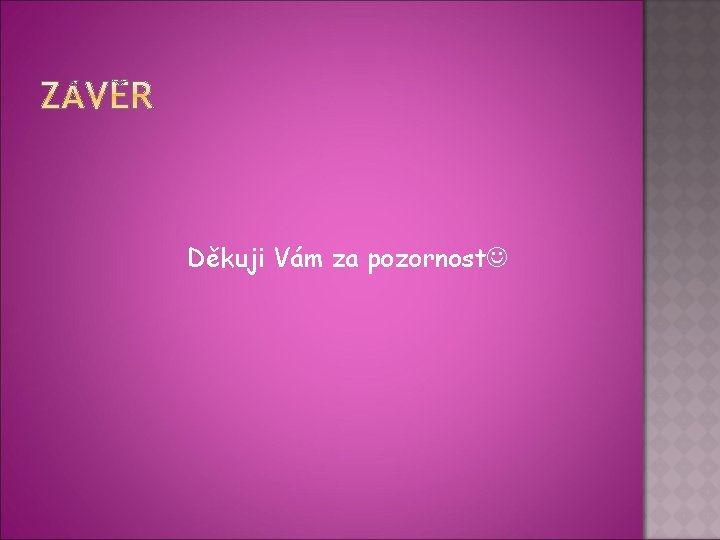 Děkuji Vám za pozornost 