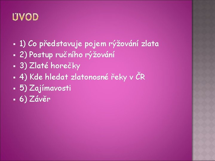 § § § 1) Co představuje pojem rýžování zlata 2) Postup ručního rýžování 3)