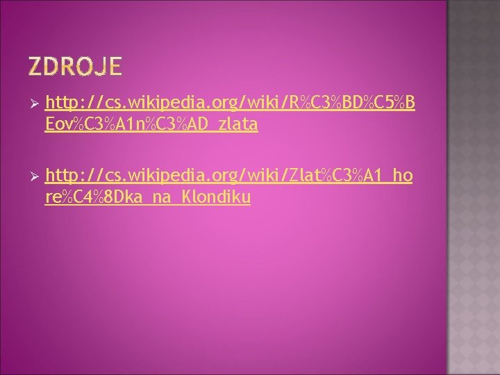 Ø http: //cs. wikipedia. org/wiki/R%C 3%BD%C 5%B Eov%C 3%A 1 n%C 3%AD_zlata Ø http: