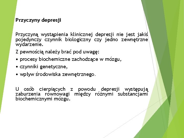 Przyczyny depresji Przyczyną wystąpienia klinicznej depresji nie jest jakiś pojedynczy czynnik biologiczny czy jedno