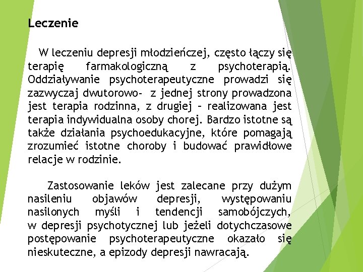 Leczenie W leczeniu depresji młodzieńczej, często łączy się terapię farmakologiczną z psychoterapią. Oddziaływanie psychoterapeutyczne