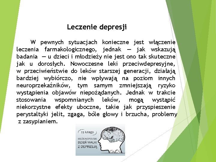 Leczenie depresji W pewnych sytuacjach konieczne jest włączenie leczenia farmakologicznego, jednak — jak wskazują