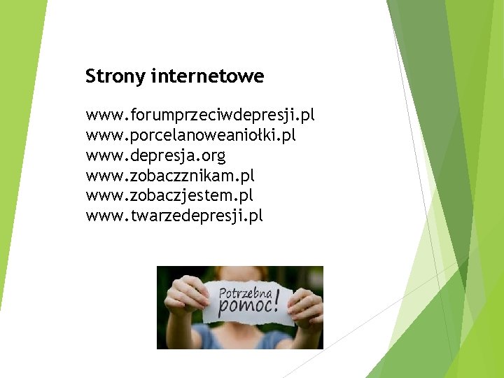 Strony internetowe www. forumprzeciwdepresji. pl www. porcelanoweaniołki. pl www. depresja. org www. zobaczznikam. pl