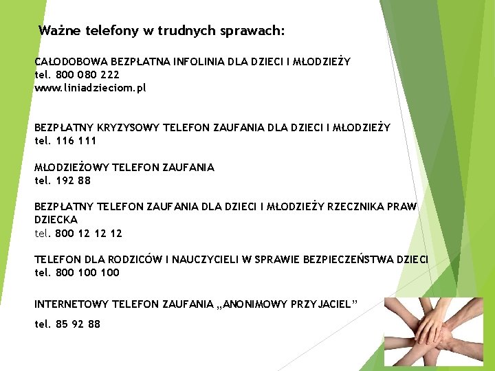 Ważne telefony w trudnych sprawach: CAŁODOBOWA BEZPŁATNA INFOLINIA DLA DZIECI I MŁODZIEŻY tel. 800