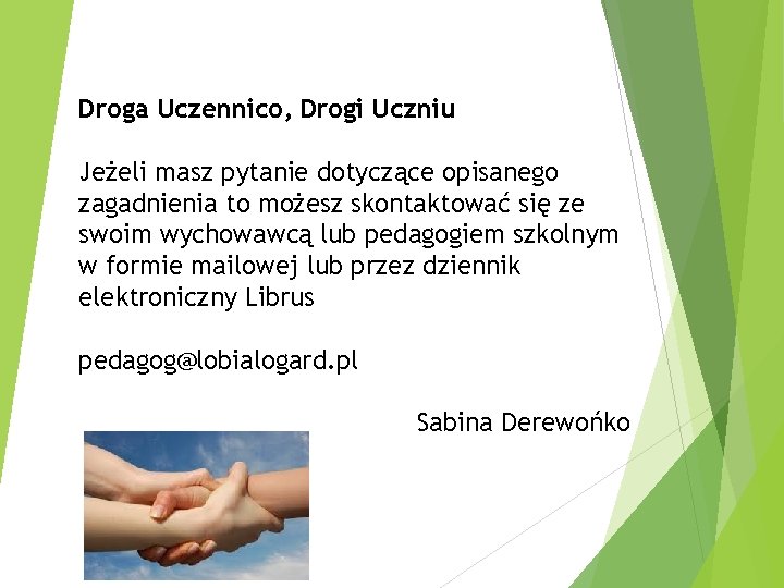 Droga Uczennico, Drogi Uczniu Jeżeli masz pytanie dotyczące opisanego zagadnienia to możesz skontaktować się