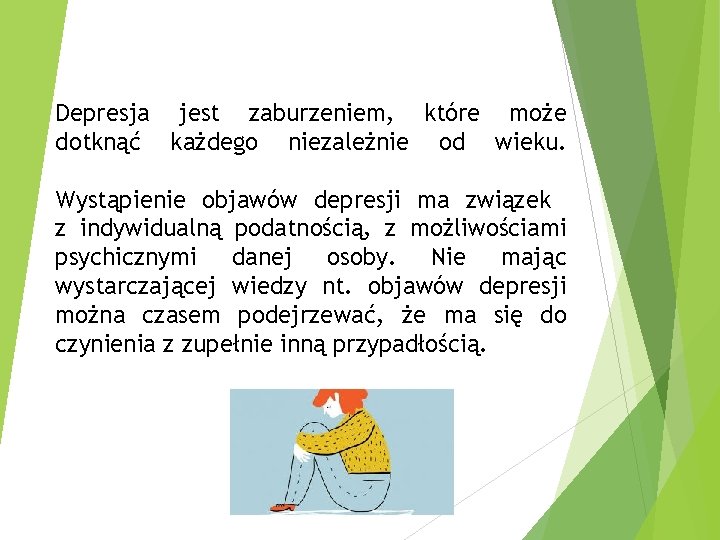 Depresja jest zaburzeniem, które może dotknąć każdego niezależnie od wieku. Wystąpienie objawów depresji ma