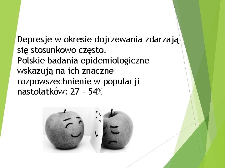 Depresje w okresie dojrzewania zdarzają się stosunkowo często. Polskie badania epidemiologiczne wskazują na ich