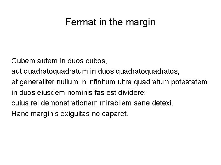 Fermat in the margin Cubem autem in duos cubos, aut quadratoquadratum in duos quadratos,