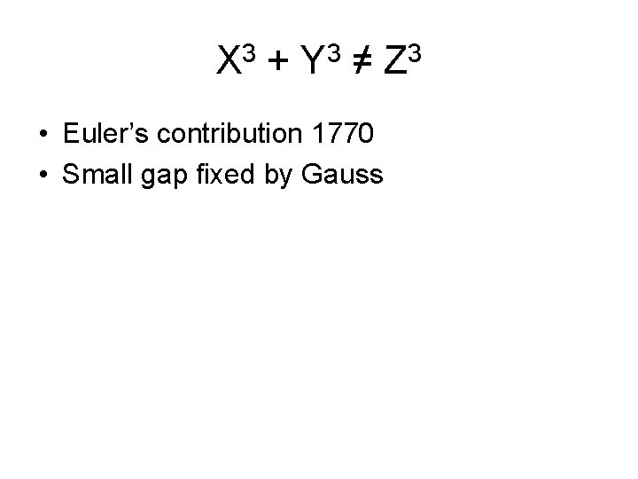 X 3 + Y 3 ≠ Z 3 • Euler’s contribution 1770 • Small