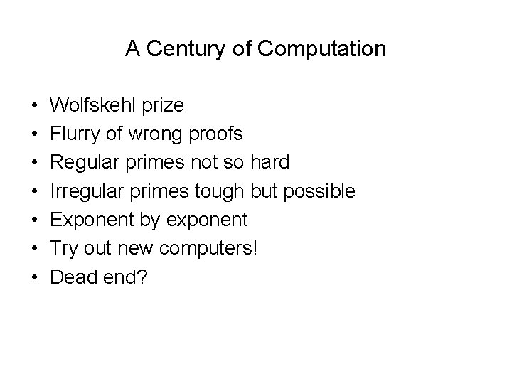 A Century of Computation • • Wolfskehl prize Flurry of wrong proofs Regular primes