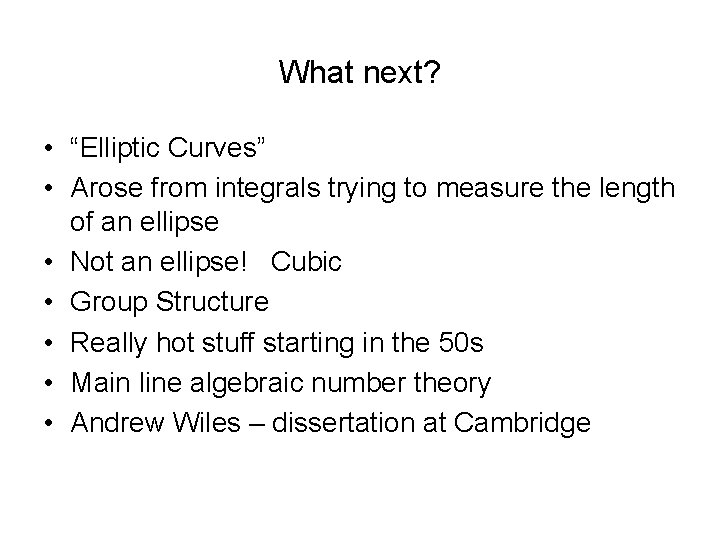 What next? • “Elliptic Curves” • Arose from integrals trying to measure the length