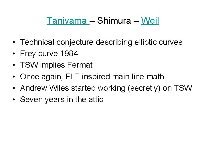 Taniyama – Shimura – Weil • • • Technical conjecture describing elliptic curves Frey