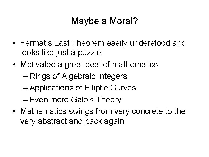 Maybe a Moral? • Fermat’s Last Theorem easily understood and looks like just a