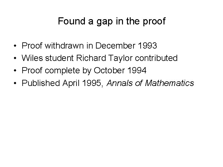Found a gap in the proof • • Proof withdrawn in December 1993 Wiles