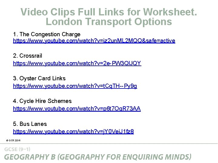 Video Clips Full Links for Worksheet. London Transport Options 1. The Congestion Charge https: