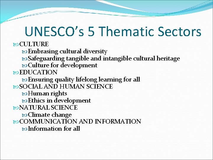 UNESCO’s 5 Thematic Sectors CULTURE Embrasing cultural diversity Safeguarding tangible and intangible cultural heritage