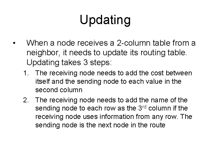 Updating • When a node receives a 2 -column table from a neighbor, it