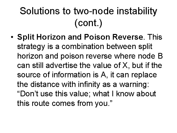 Solutions to two-node instability (cont. ) • Split Horizon and Poison Reverse. This strategy