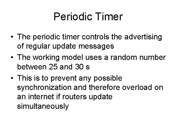 Periodic Timer • The periodic timer controls the advertising of regular update messages •