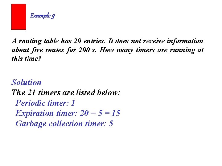 Example 3 A routing table has 20 entries. It does not receive information about