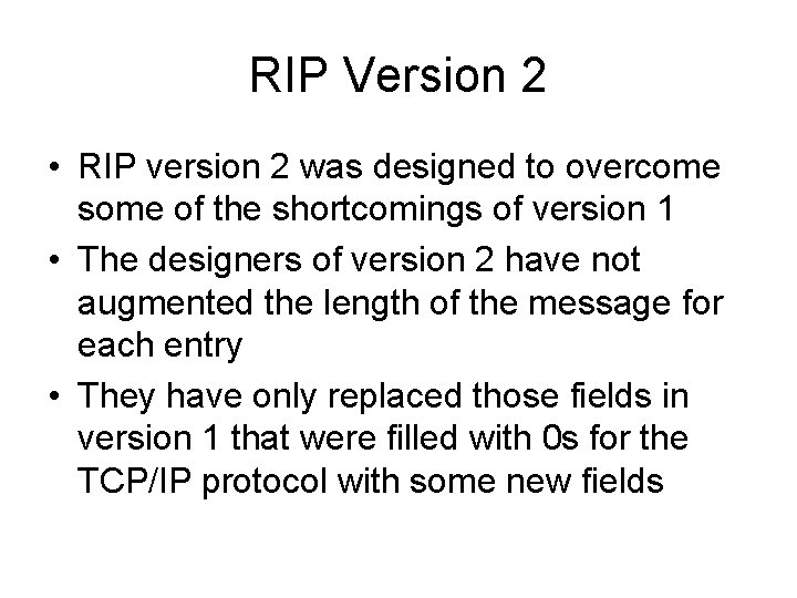 RIP Version 2 • RIP version 2 was designed to overcome some of the