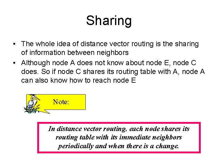 Sharing • The whole idea of distance vector routing is the sharing of information