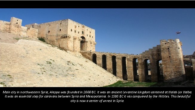 Main city in northwestern Syria, Aleppo was founded in 2000 BC. It was an