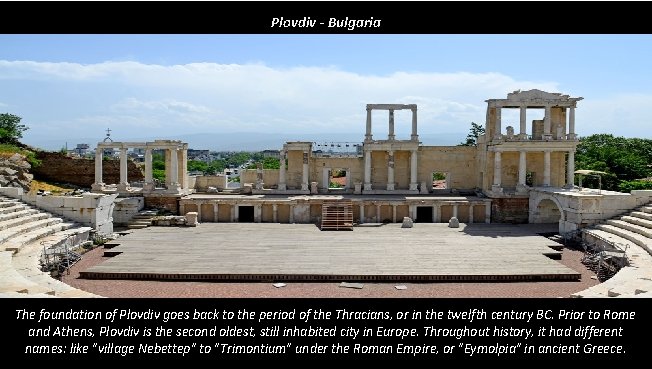 Plovdiv - Bulgaria The foundation of Plovdiv goes back to the period of the